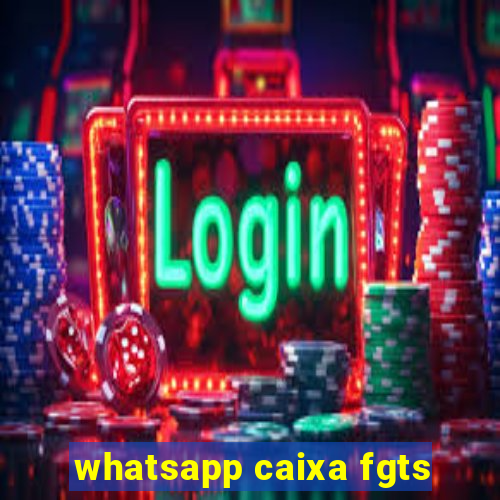 whatsapp caixa fgts